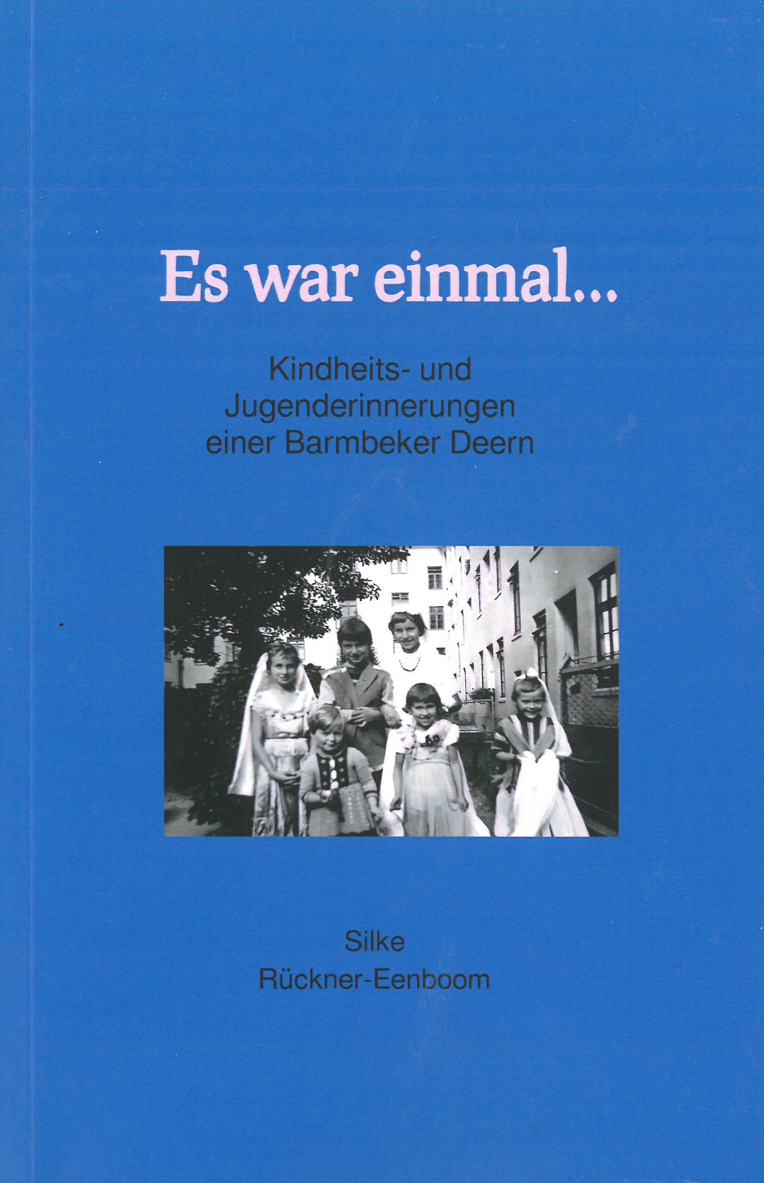 Buchcover: Es war einmal... Kindheits- und Jugenderinnerungen einer Barmbeker Deern von Silke Rückner-Eenboom